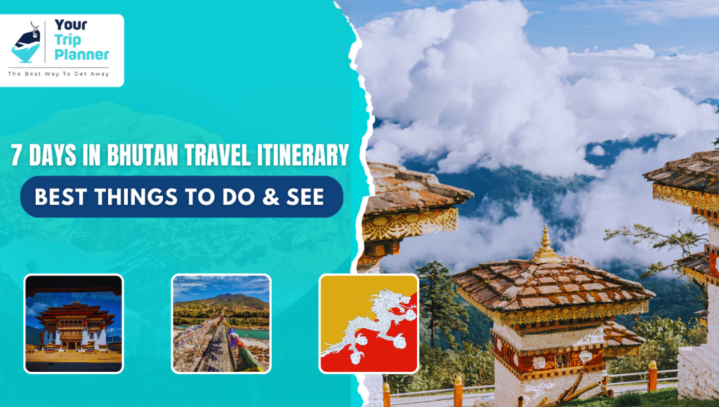7 days in bhutan travel itinerary best things to do see