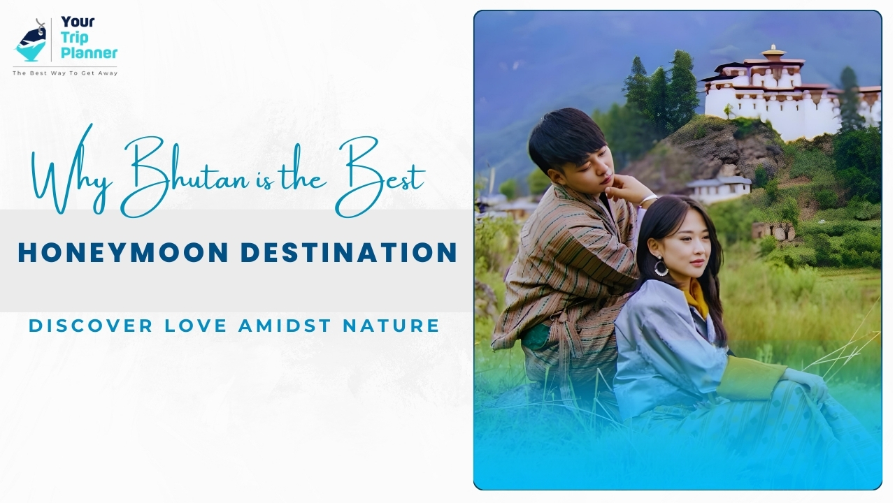 Why Bhutan is the Best Honeymoon Destination for Couples