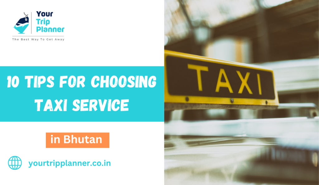 10 Tips for Choosing the Right Taxi Service in Bhutan