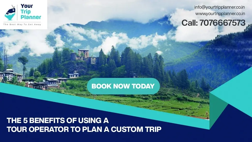 The 5 Benefits Of Using A Tour Operator To Plan A Custom Trip